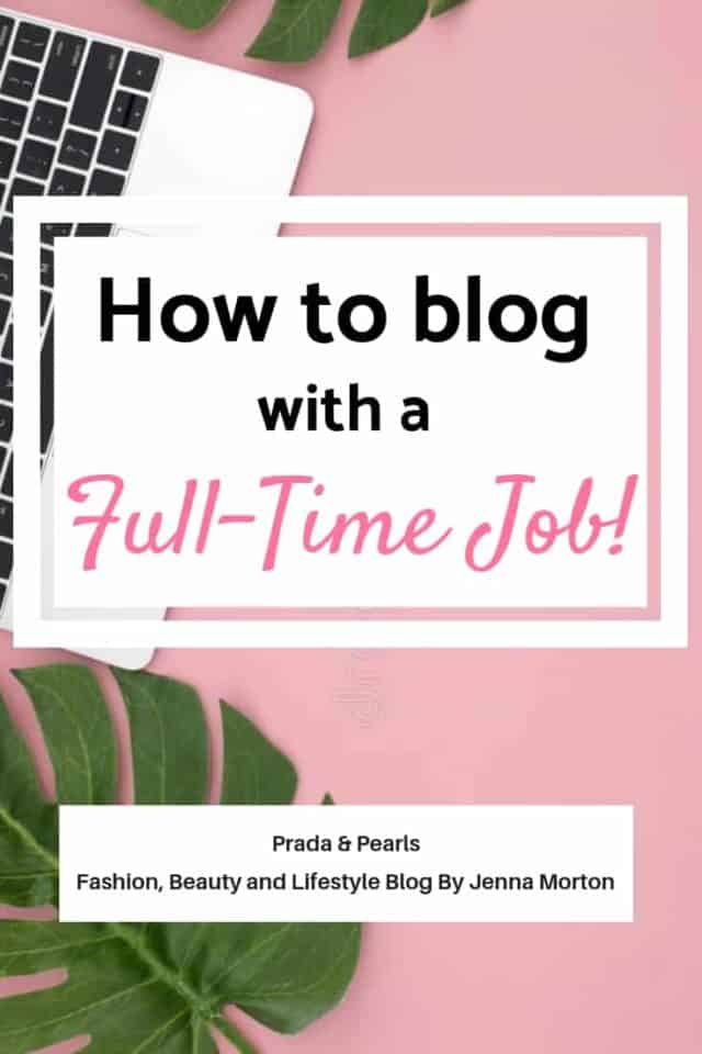 How to Blog With a Full Time Job! - Prada & Pearls